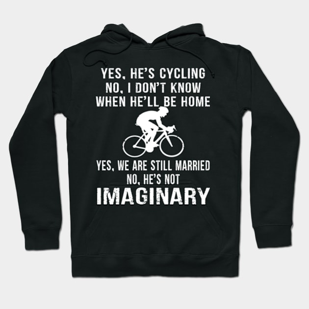 Yes He's Cycling No I don't Know when He''l be home. Yes, We are still Married No He's not Imaginary Hoodie by Hanh05